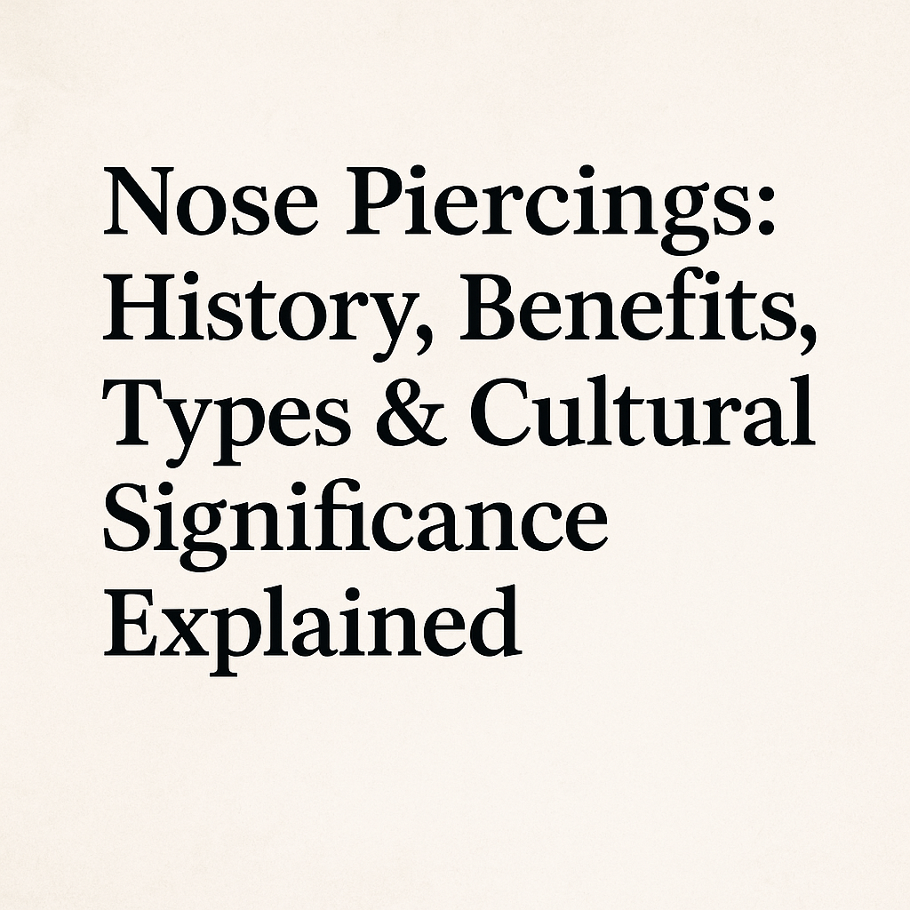 Nose Piercings: History, Benefits, Types & Cultural Significance Explained